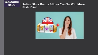 Online slots bonus allows you to win more cash prize