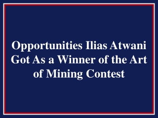 Opportunities Ilias Atwani Got As a Winner of the Art of Mining Contest