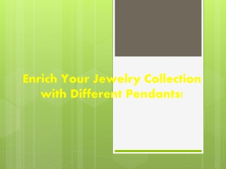 Enrich Your Jewelry Collection with Different Pendants!