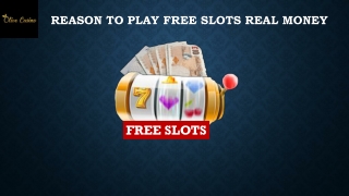 Reason to play free slots real money