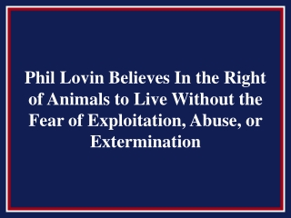 Phil Lovin Believes In the Right of Animals to Live Without the Fear of Exploitation, Abuse, or Extermination