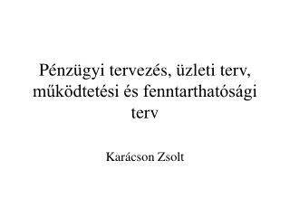 Pénzügyi tervezés, üzleti terv, működtetési és fenntarthatósági terv