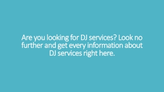 Are you looking for DJ services? Look no further and get every information about DJ services right here.