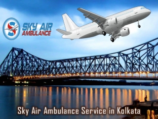 Sky Air Ambulance in Kolkata with Proper Medical Features