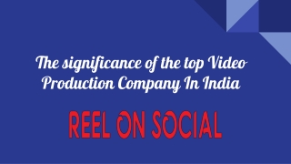 The significance of the top Video Production Company In India