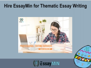 Hire EssayMin for Thematic Essay Writing Service