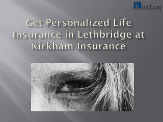 Get Personalized Life Insurance in Lethbridge at Kirkham Insurance