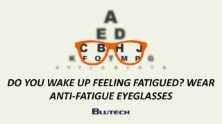 Do you wake up feeling fatigued? Wear Anti-Fatigue Eyeglasses