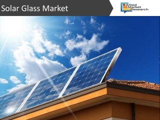 Solar Glass Market Expected to Witness a Sustainable Growth