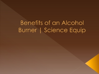 Benefits of an Alcohol Burner | Science Equip