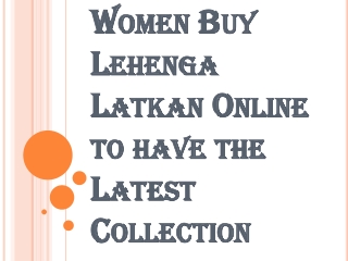 Buy Lehenga Latkan Online to have a Designer Collection on Display