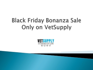 Black Friday Bonanza Sale Only on VetSupply