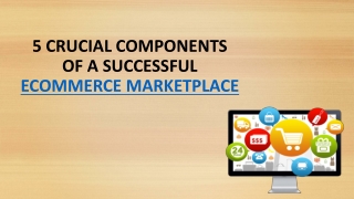 5 CRUCIAL COMPONENTS OF A SUCCESSFUL ECOMMERCE MARKETPLACE