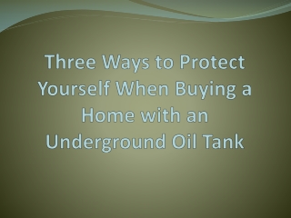 Three Ways to Protect Yourself When Buying a Home with an Underground Oil Tank