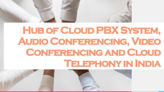 Hub of Cloud PBX System, Audio Conferencing, Video Conferencing and Cloud Telephony in India