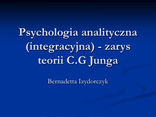 Psychologia analityczna (integracyjna) - zarys teorii C.G Junga