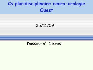 Cs pluridisciplinaire neuro-urologie Ouest