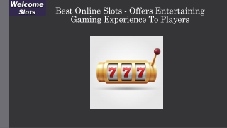 Best Online Slots - Offers Entertaining Gaming Experience To Players