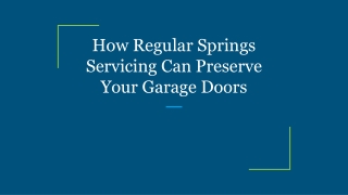 How Regular Springs Servicing Can Preserve Your Garage Doors