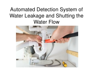 Automated Detection System of Water Leakage and Shutting the Water Flow
