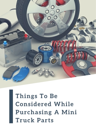 Things To Be Considered While Purchasing A Mini Truck Parts