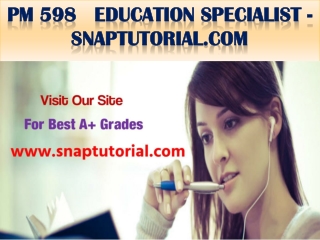 PM 598 Education Specialist -snaptutorial.com