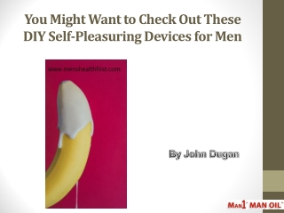 You Might Want to Check Out These DIY Self-Pleasuring Devices for Men