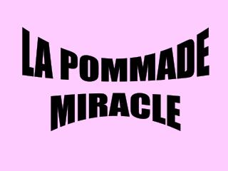 LA POMMADE MIRACLE
