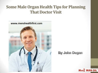 Some Male Organ Health Tips for Planning That Doctor Visit