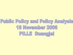 Public Policy and Policy Analysis 18 November 2006 PILLE Duangjai