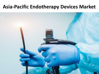 Asia-Pacific Endotherapy Devices Market Is Projected to Grow Exponentially at a CAGR of 6.9% from 2018 to 2024