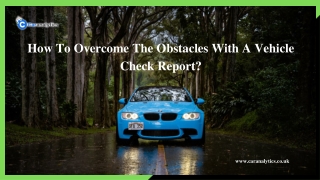 How To Overcome The Obstacles With A Vehicle Check Report?