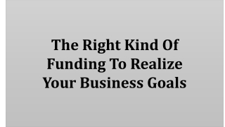 The Right Kind Of Funding To Realize Your Business Goals