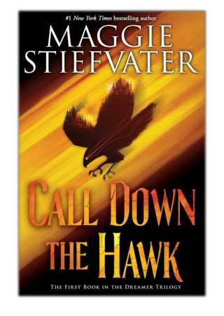 [PDF] Free Download Call Down the Hawk, (The Dreamer Trilogy, Book 1) By Maggie Stiefvater