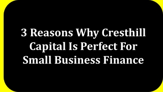 3 Reasons Why Cresthill Capital Is Perfect For Small Business Finance