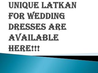 Choose the Unique Latkan for Wedding Dresses