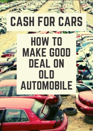 Cash for Cars - How to Make Good Deal on Old Automobile