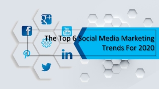 The Top 6 Social Media Marketing Trends For 2020