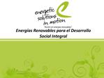 Energ as Renovables para el Desarrollo Social Integral
