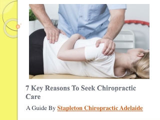 7 Key Reasons To Seek Chiropractic Care