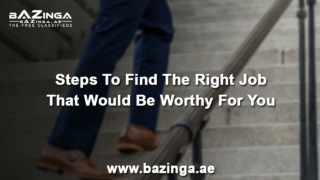 Steps To Find The Right Job that Would Be Worthy For You | Bazinga.ae