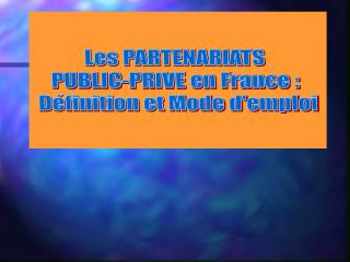 Les PARTENARIATS PUBLIC-PRIVE en France : Définition et Mode d'emploi
