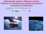 H t rog n it spatiale diff rentes chelles: Influence sur l estimation des variables biophysiques de surface par t l