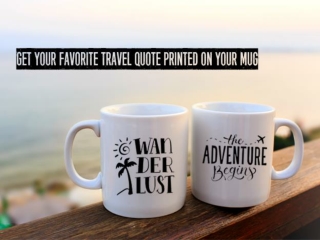 Customize you mug with a favorite travel quote
