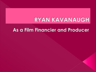 Ryan kavanaugh | Being an Important Part of the Entertainment Industry