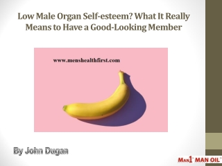 Low Male Organ Self-esteem? What It Really Means to Have a Good-Looking Member