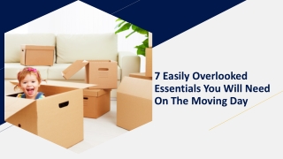 7 Easily Overlooked Essentials You Will Need On The Moving Day