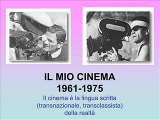 IL MIO CINEMA 1961-1975 Il cinema la lingua scritta transnazionale, transclassista della realt