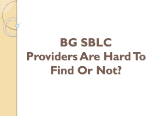 BG SBLC Providers Are Hard To Find Or Not?