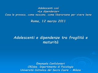 Adolescenti così «Le dipendenze» Cosa le provoca, come nascono, come liberarsene per vivere bene Roma, 12 marzo 2011
